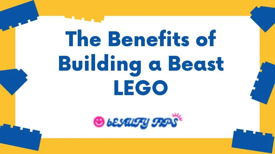 The Benefits of Building a Beast LEGO